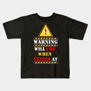 warning will cry when yelled at Kids T-Shirt